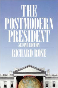 Title: The Postmodern President / Edition 2, Author: Richard Rose