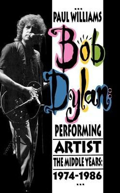 Bob Dylan: Performing Artist 1974-1986: The Middle Years