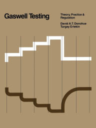 Title: Gaswell Testing: Theory, Practice & Regulation, Author: David A.T. Donohue