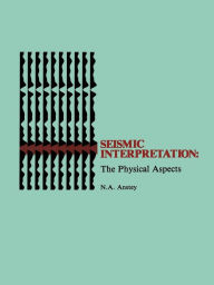 Title: Seismic Interpretation: The Physical Aspects, Author: Nigel A. Anstey