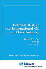 Title: Political Risk In The International Oil And Gas Industry / Edition 1, Author: Howard L Lax