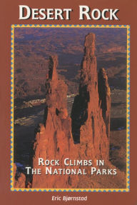 Title: Desert Rock I Rock Climbs in the National Parks, Author: Eric Bjornstad