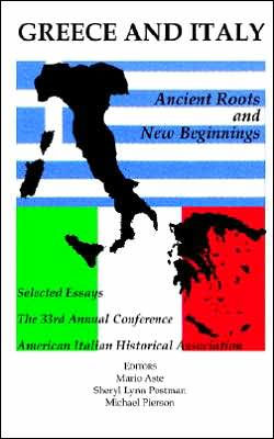 Greece and Italy: Ancient Roots & New Beginnings: Selected Essays from the 33rd Annual Conference of the American Italian Historical Association, 9-11 November 2000, Lowell, Massachusetts