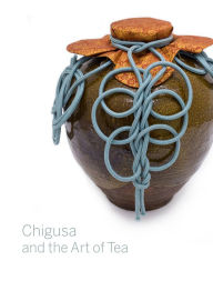 Title: Chigusa and the Art of Tea, Author: Louise Allison Cort