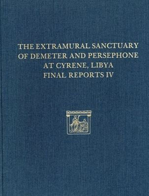 The Extramural Sanctuary of Demeter and Persephone at Cyrene, Libya, Final Reports IV: The Small Finds, the Glass, the Faunal Analysis