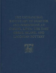 Title: The Extramural Sanctuary of Demeter and Persephone at Cyrene, Libya, Final Reports, Volume II: The East Greek, Island, and Laconian Pottery, Author: Gerald P. Schaus