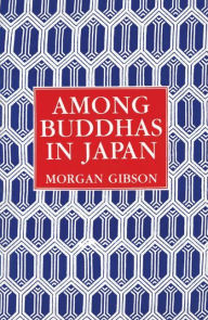 Title: Among Buddhas in Japan, Author: Morgan Gibson