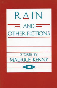 Title: Rain and Other Fictions, Author: Maurice Kenny