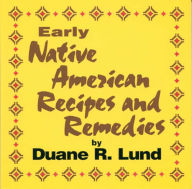 Title: Early Native American Recipes and Remedies, Author: Duane Lund