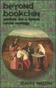 Title: Beyond Bookchin: Preface for a Future Social Ecology, Author: David Watson