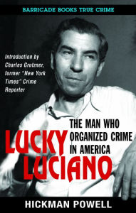 Title: Lucky Luciano: The Man Who Organized Crime in America, Author: Hickman Powell