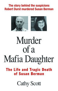 Title: Murder of a Mafia Daughter: The Life and Tragic Death of Susan Berman, Author: Cathy Scott