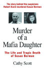 Murder of a Mafia Daughter: The Life and Tragic Death of Susan Berman