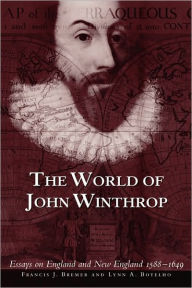 Title: The World of John Winthrop: England and New England, 1588-1649, Author: Francis J. Bremer