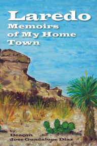 Title: Laredo - Memoirs of My Home Town, Author: Jose Guadalupe Diaz