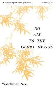 Title: Do All to the Glory of God, Author: Watchman Nee