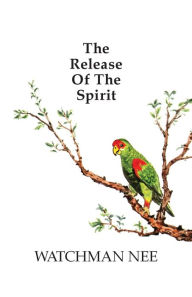 Title: The Release of the Spirit, Author: Watchman Nee