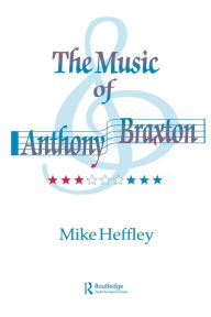 Title: Music of Anthony Braxton, Author: Mike Heffley
