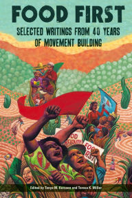 Title: Food First: Selected Writings from 40 Years of Movement Building, Author: Teresa  K Miller