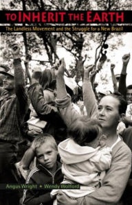 Title: To Inherit the Earth: The Landless Movement and the Struggle for a New Brazil, Author: Angus Lindsay Wright