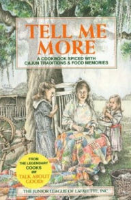 Title: Tell Me More: A Cookbook Spiced with Cajun Traditions & Food Memories, Author: Junior League of Lafayette
