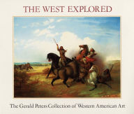 Title: The West Explored: The Gerald Peters Collection of Western American Art, Author: Julie Schimmel