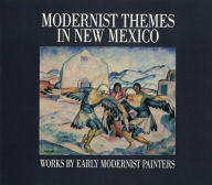 Title: Modernist Themes in New Mexico: Works by Early Modernist Painters, Author: Michael C. Rowley