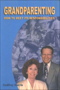 Title: Grandparenting: How to Meet Its Responsibilities, Author: Godfrey Harris