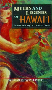 Title: Myths and Legends of Hawaii, Author: W.D. Westervelt