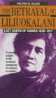 The Betrayal of Liliuokalani: Last Queen of Hawaii, 1838-1917