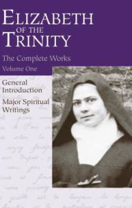 Title: Complete Works of Elizabeth of the Trinity: Major Spiritual Writings (Volume 1), Author: Aletheia Kane