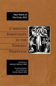 Title: Carmelite Spirituality in the Teresian Tradition, Author: Paul-Marie of the Cross