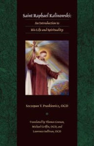 Title: Saint Raphael Kalinowski: An Introduction to His Life and Spirituality, Author: Szczepan T. Praskiewicz