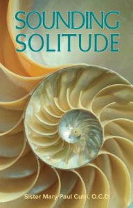 Title: Sounding Solitude: An Approach to Transformation in Christ by Love, Author: Mary Paul Cutri