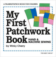 Title: My First Patchwork Book: Hand and Machine Sewing, Author: Winky Cherry