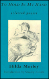 Title: To Hold in My Hand: Selected Poems, 1955-1983, Author: Hilda Morley