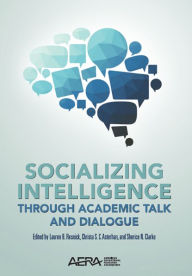 Title: Socializing Intelligence Through Academic Talk and Dialogue, Author: Lauren Resnick