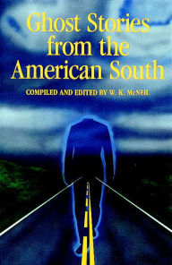 Title: Ghost Stories from the American South, Author: W. K. McNeil