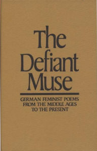 Title: The Defiant Muse: German Feminist Poems from the Middl: A Bilingual Anthology, Author: Susan L. Cocalis