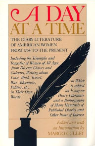 Title: A Day at a Time: The Diary Literature of American Women Writers from 1764 to the Present, Author: Margo Culley