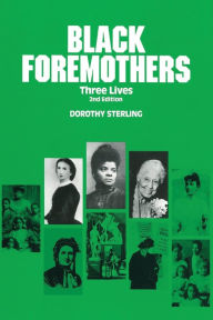 Title: Black Foremothers: Three Lives, Second Edition / Edition 2, Author: Dorothy Sterling