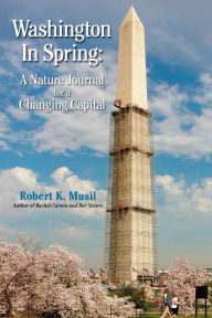 Title: Washington in Spring: A Nature Journal for a Changing Capital, Author: Robert K Musil