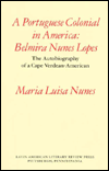 A Portuguese Colonial in America: Belmira Nunes Lopes: The Autobiography of a Cape Verdean-American