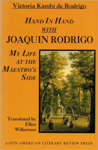 Title: Hand in Hand with Joaquin Rodrigo: My Life at the Maestro's Side, Author: Victoria Kamhi de Rodrigo