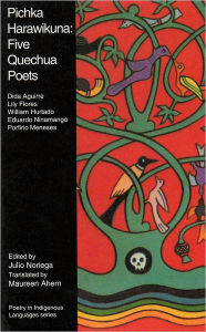 Title: Pichka Harawikuna: Five Quechua Poets, Author: Noriega Julio