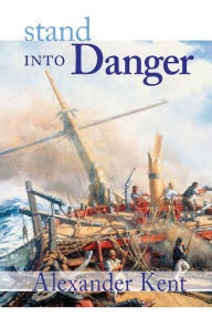 Title: Stand into Danger (Richard Bolitho Series), Author: Alexander Kent