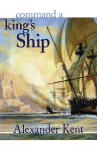 Title: Command a King's Ship (Richard Bolitho Series), Author: Alexander Kent