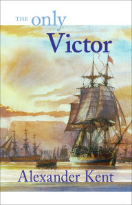 Title: The Only Victor (Richard Bolitho Series), Author: Alexander Kent