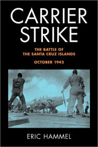 Title: Carrier Strike: The Battle of the Santa Cruz Islands, October 1942, Author: Eric Hammel