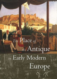 Title: Place of the Antique in Early Modern Europe, Author: Ingrid D. Rowland